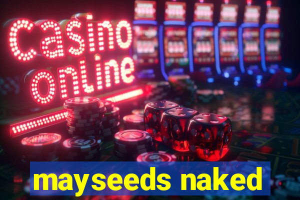 mayseeds naked